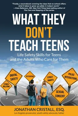 Was sie Teenagern nicht beibringen: Sicherheitskompetenzen für Jugendliche und die Erwachsenen, die sich um sie kümmern - What They Don't Teach Teens: Life Safety Skills for Teens and the Adults Who Care for Them