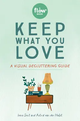 Behalten Sie, was Sie lieben: Ein visueller Entrümpelungsratgeber - Keep What You Love: A Visual Decluttering Guide