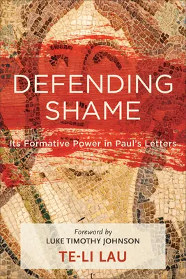 Die Verteidigung der Scham: Ihre prägende Kraft in den Paulusbriefen - Defending Shame: Its Formative Power in Paul's Letters