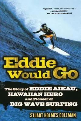 Eddie Would Go: Die Geschichte von Eddie Aikau, hawaiianischer Held und Pionier des Big Wave Surfing - Eddie Would Go: The Story of Eddie Aikau, Hawaiian Hero and Pioneer of Big Wave Surfing