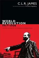 Weltrevolution, 1917-1936 - Aufstieg und Fall der Kommunistischen Internationale - World Revolution, 1917-1936 - The Rise and Fall of the Communist International