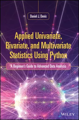 Angewandte univariate, bivariate und multivariate Statistik mit Python: Ein Leitfaden für Anfänger zur fortgeschrittenen Datenanalyse - Applied Univariate, Bivariate, and Multivariate Statistics Using Python: A Beginner's Guide to Advanced Data Analysis