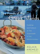 Die Speisen der griechischen Inseln: Kochen und Kultur an der Kreuzung des Mittelmeers - The Foods of the Greek Islands: Cooking and Culture at the Crossroads of the Mediterranean