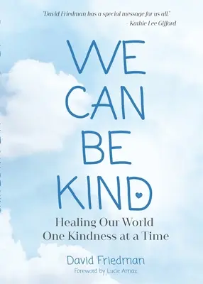 Wir können freundlich sein: Die Heilung unserer Welt durch Freundlichkeit (Zweite Auflage) - We Can Be Kind: Healing Our World One Kindness at a Time (Second Edition)