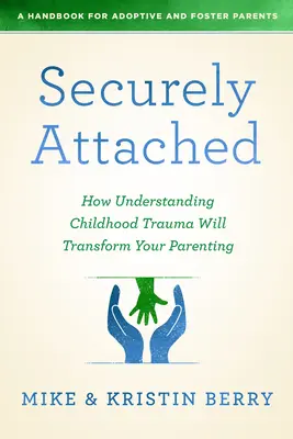 Sicher verbunden: Wie das Verstehen von Kindheitstraumata Ihre Elternschaft verändern wird - - Securely Attached: How Understanding Childhood Trauma Will Transform Your Parenting-