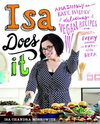 Isa macht's: Verblüffend einfache, wahnsinnig leckere vegane Rezepte für jeden Tag der Woche - Isa Does It: Amazingly Easy, Wildly Delicious Vegan Recipes for Every Day of the Week