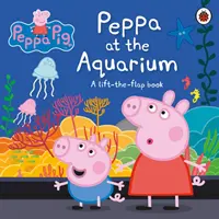 Peppa Pig: Peppa im Aquarium - Ein Klappenbuch - Peppa Pig: Peppa at the Aquarium - A Lift-the-Flap Book