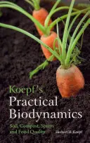 Koepfs Praktische Biodynamik: Böden, Kompost, Spritzmittel und Lebensmittelqualität - Koepf's Practical Biodynamics: Soil, Compost, Sprays, and Food Quality