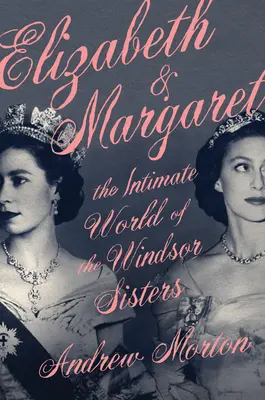 Elizabeth & Margaret: Die intime Welt der Windsor-Schwestern - Elizabeth & Margaret: The Intimate World of the Windsor Sisters