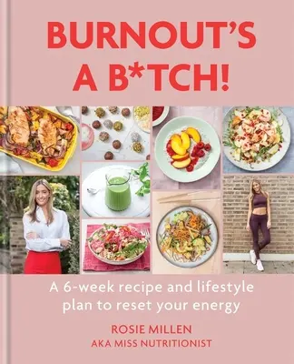 Burnout ist eine Schlampe: Ein 6-Wochen-Rezept und ein Lebensstilplan, um Ihre Energie wiederherzustellen - Burnout's a B*tch: A 6-Week Recipe and Lifestyle Plan to Reset Your Energy