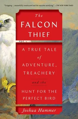 Der Falken-Dieb: Eine wahre Geschichte über Abenteuer, Verrat und die Jagd nach dem perfekten Vogel - The Falcon Thief: A True Tale of Adventure, Treachery, and the Hunt for the Perfect Bird