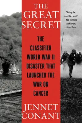 Das große Geheimnis: Die geheim gehaltene Katastrophe des Zweiten Weltkriegs, die den Krieg gegen den Krebs einleitete - The Great Secret: The Classified World War II Disaster That Launched the War on Cancer