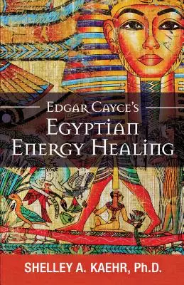 Edgar Cayce's Ägyptische Energieheilung - Edgar Cayce's Egyptian Energy Healing