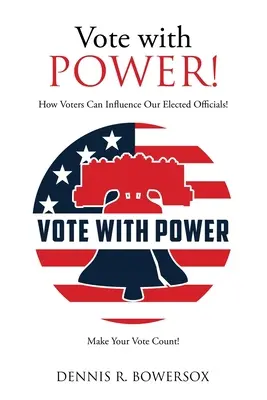 Wählen Sie mit POWER! Wie Wähler Einfluss auf unsere gewählten Beamten nehmen können! - Vote with POWER!: How Voters Can Influence Our Elected Officials!