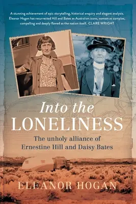 Into the Loneliness: Die unheilige Allianz von Ernestine Hill und Daisy Bates - Into the Loneliness: The unholy alliance of Ernestine Hill and Daisy Bates