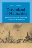 Traumland der Humanisten: Warburg, Cassirer, Panofsky und die Hamburger Schule - Dreamland of Humanists: Warburg, Cassirer, Panofsky, and the Hamburg School
