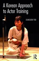 Eine koreanische Herangehensweise an die Schauspielausbildung - A Korean Approach to Actor Training