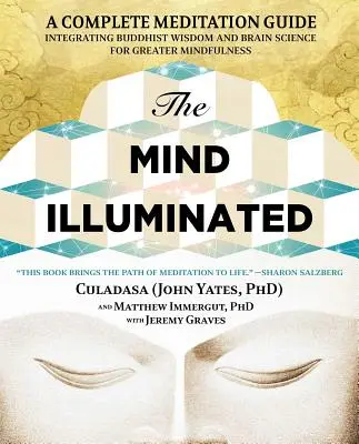 Der erleuchtete Geist: Ein kompletter Meditationsleitfaden, der buddhistische Weisheit und Gehirnforschung für mehr Achtsamkeit vereint - The Mind Illuminated: A Complete Meditation Guide Integrating Buddhist Wisdom and Brain Science for Greater Mindfulness