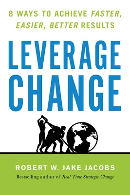 Leverage Change: 8 Wege zu schnelleren, einfacheren und besseren Ergebnissen - Leverage Change: 8 Ways to Achieve Faster, Easier, Better Results