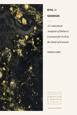 Das Böse in der Genesis: Eine kontextuelle Analyse der hebräischen Lexeme für das Böse im Buch Genesis - Evil in Genesis: A Contextual Analysis of Hebrew Lexemes for Evil in the Book of Genesis