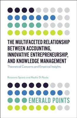 Die vielschichtige Beziehung zwischen Rechnungswesen, innovativem Unternehmertum und Wissensmanagement: Theoretische Überlegungen und empirische Einblicke - The Multifaceted Relationship Between Accounting, Innovative Entrepreneurship, and Knowledge Management: Theoretical Concerns and Empirical Insights