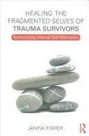 Die Heilung des fragmentierten Selbst von Trauma-Überlebenden: Die Überwindung der inneren Selbstentfremdung - Healing the Fragmented Selves of Trauma Survivors: Overcoming Internal Self-Alienation