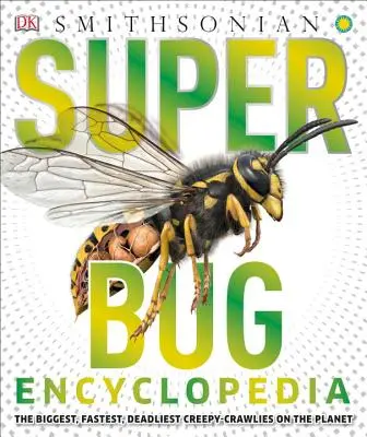 Super Bug Encyclopedia: Die größten, schnellsten und tödlichsten Krabbeltiere der Welt - Super Bug Encyclopedia: The Biggest, Fastest, Deadliest Creepy-Crawlers on the Planet