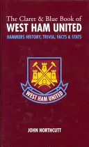 Claret and Blue Book of West Ham United - Hammers Geschichte, Trivia, Fakten und Statistiken - Claret and Blue Book of West Ham United - Hammers History, Trivia, Facts and Stats