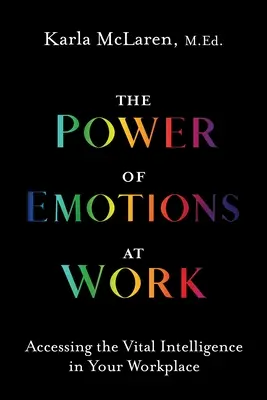 Die Macht der Emotionen am Arbeitsplatz: Wie Sie die lebenswichtige Intelligenz an Ihrem Arbeitsplatz nutzen können - The Power of Emotions at Work: Accessing the Vital Intelligence in Your Workplace