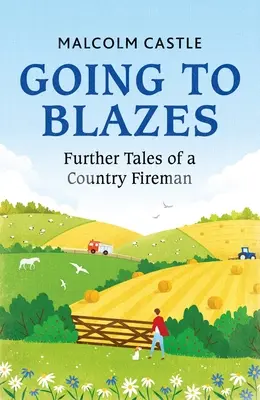 In Flammen aufgehen: Weitere Geschichten eines Feuerwehrmannes vom Lande - Going to Blazes: Further Tales of a Country Fireman