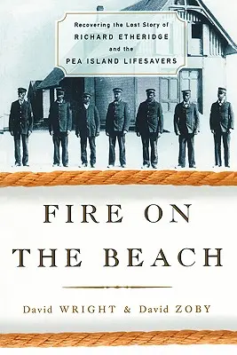 Feuer am Strand: Die Wiederentdeckung der verlorenen Geschichte von Richard Etheridge und den Pea Island Lifesavers - Fire on the Beach: Recovering the Lost Story of Richard Etheridge and the Pea Island Lifesavers