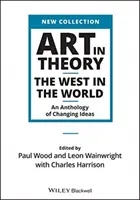 Kunst in der Theorie: Der Westen in der Welt - Eine Anthologie der Ideen im Wandel - Art in Theory: The West in the World - An Anthology of Changing Ideas