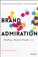 Markenbewunderung: Ein Unternehmen aufbauen, das die Menschen lieben - Brand Admiration: Building a Business People Love