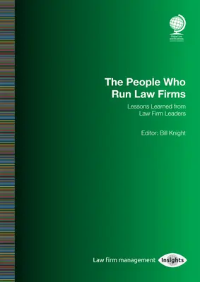 Die Menschen, die Kanzleien leiten: Lessons Learned von Kanzleiführern: Bill Knight - The People Who Run Law Firms: Lessons Learned from Law Firm Leaders: Bill Knight