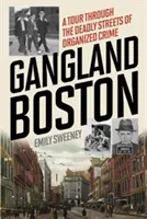 Gangland Boston: Eine Tour durch die tödlichen Straßen des organisierten Verbrechens - Gangland Boston: A Tour Through the Deadly Streets of Organized Crime