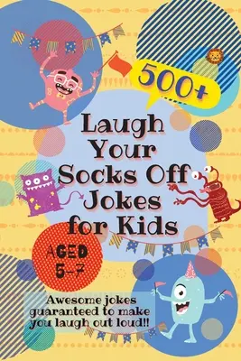 Witze zum Totlachen für Kinder zwischen 5 und 7 Jahren: 500+ fantastische Witze, die dich garantiert zum Lachen bringen! - Laugh Your Socks Off Jokes for Kids Aged 5-7: 500+ Awesome Jokes Guaranteed to Make You Laugh Out Loud!