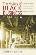 Die Geschichte der schwarzen Wirtschaft in Amerika: Kapitalismus, Rasse, Unternehmertum: Band 1, bis 1865 - The History of Black Business in America: Capitalism, Race, Entrepreneurship: Volume 1, to 1865