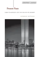 Gegenwärtige Vergangenheiten: Urbane Palimpseste und die Politik der Erinnerung - Present Pasts: Urban Palimpsests and the Politics of Memory