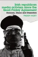 Shinners, Dissos und Dissidenten: Irisch-republikanischer Medienaktivismus seit dem Karfreitagsabkommen - Shinners, Dissos and Dissenters: Irish republican media activism since the Good Friday Agreement