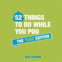 52 Dinge, die man tun kann, während man kackt: Die Kacka-Edition - 52 Things to Do While You Poo: The Turd Edition