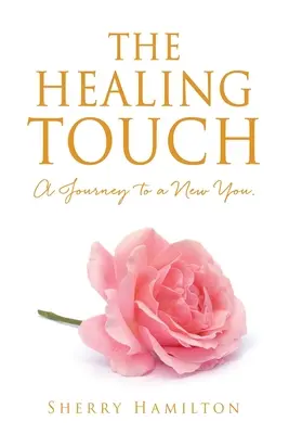 Die heilende Berührung: Eine Reise zu einem neuen Du. - The Healing Touch: A Journey to a New You.