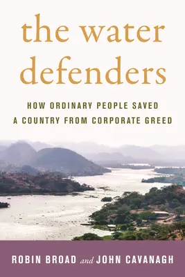 Die Wasserverteidiger: Wie gewöhnliche Menschen ein Land vor der Gier der Konzerne retteten - The Water Defenders: How Ordinary People Saved a Country from Corporate Greed