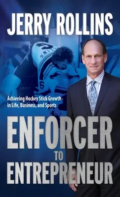 Vom Vollstrecker zum Unternehmer: Hockeyschläger-Wachstum im Leben, im Geschäft und im Sport - Enforcer to Entrepreneur: Achieving Hockey Stick Growth in Life, Business, and Sports