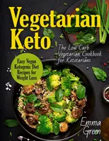 Vegetarisch Keto: Das vegetarische Low Carb Kochbuch für Ketotarier. Leichte vegane ketogene Diät-Rezepte zum Abnehmen - Vegetarian Keto: The Low Carb Vegetarian Cookbook for Ketotarians. Easy Vegan Ketogenic Diet Recipes for Weight Loss