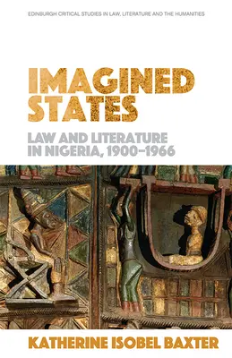 Vorgestellte Staaten: Recht und Literatur in Nigeria 1900-1966 - Imagined States: Law and Literature in Nigeria 1900-1966