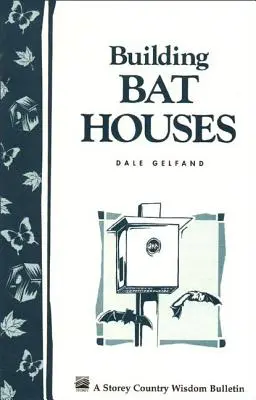 Fledermauskästen bauen: Storey's Country Wisdom Bulletin A-178 - Building Bat Houses: Storey's Country Wisdom Bulletin A-178