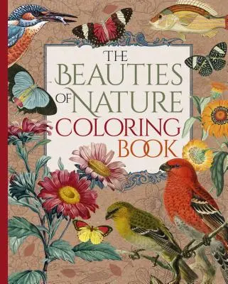 Die Schönheiten der Natur - Malbuch: Blumen, Vögel, Schmetterlinge und Wildtiere zum Ausmalen - The Beauties of Nature Coloring Book: Coloring Flowers, Birds, Butterflies, & Wildlife