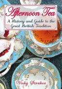 Nachmittagstee: Eine Geschichte und ein Leitfaden für die große Edwardianische Tradition - Afternoon Tea: A History and Guide to the Great Edwardian Tradition