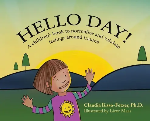 Hello Day: Ein Kinderbuch zur Normalisierung und Validierung von Gefühlen im Zusammenhang mit Traumata - Hello Day!: A children's book to normalize and validate feelings around trauma