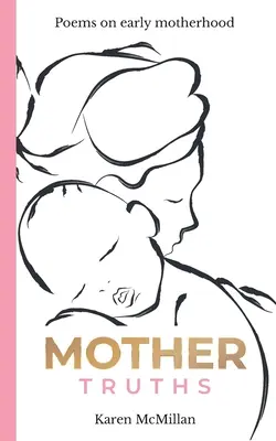 Mutterwahrheiten: Gedichte über frühe Mutterschaft - Mother Truths: Poems on Early Motherhood